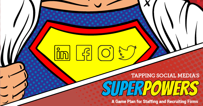 Tapping Social Media's Superpowers - a Game Plan for Staffing and Recruiting Firms